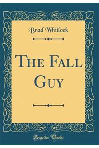 The Fall Guy (Classic Reprint)