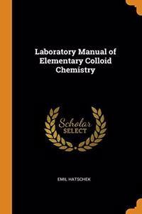 Laboratory Manual of Elementary Colloid Chemistry