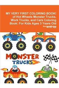 MY VERY FIRST COLORING BOOK! of Hot Wheels Monster Trucks, Work Trucks, and Cars Coloring Book