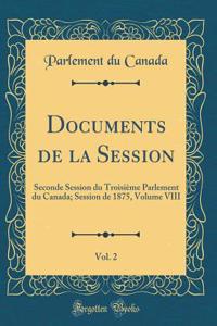 Documents de la Session, Vol. 2: Seconde Session du Troisième Parlement du Canada; Session de 1875, Volume VIII (Classic Reprint)