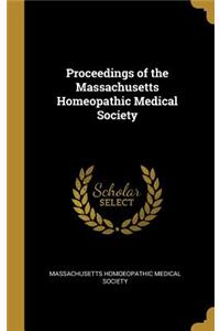 Proceedings of the Massachusetts Homeopathic Medical Society
