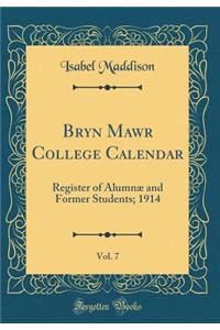 Bryn Mawr College Calendar, Vol. 7: Register of AlumnÃ¦ and Former Students; 1914 (Classic Reprint)