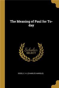 Meaning of Paul for To-day