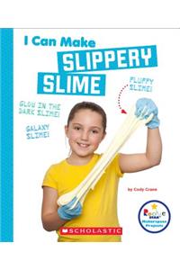 I Can Make Slippery Slime (Rookie Star: Makerspace Projects)