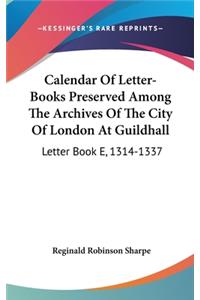 Calendar Of Letter-Books Preserved Among The Archives Of The City Of London At Guildhall