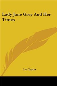 Lady Jane Grey And Her Times
