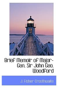 Brief Memoir of Major-Gen. Sir John Geo. Woodford
