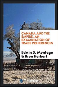 Canada and the Empire, an Examination of Trade Preferences