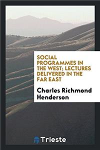 Social programmes in the West; lectures delivered in the Far East