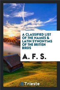 A Classified List of the Names and Latin Synonyms of the British Birds