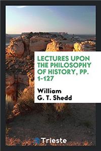 Lectures Upon the Philosophy of History, Pp. 1-127