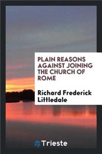 Plain Reasons Against Joining the Church of Rome