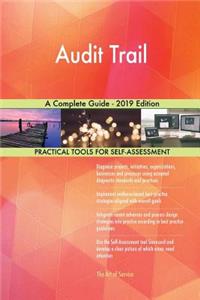 Audit Trail A Complete Guide - 2019 Edition