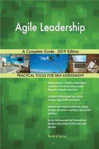 Agile Leadership A Complete Guide - 2019 Edition