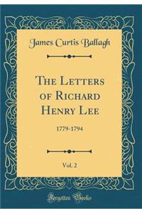 The Letters of Richard Henry Lee, Vol. 2: 1779-1794 (Classic Reprint)