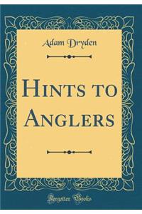 Hints to Anglers (Classic Reprint)