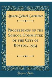 Proceedings of the School Committee of the City of Boston, 1954 (Classic Reprint)