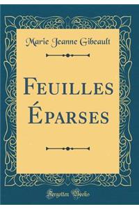 Feuilles Ã?parses (Classic Reprint)