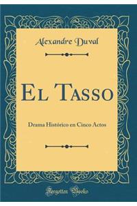 El Tasso: Drama HistÃ³rico En Cinco Actos (Classic Reprint)
