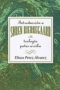 Introducción a Søren Kierkegaard, O La Teología Patas Arriba Aeth