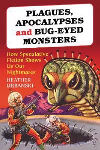 Plagues, Apocalypses and Bug-Eyed Monsters