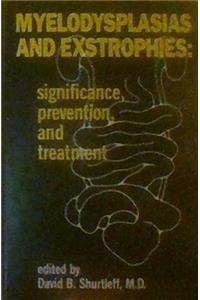 Myelodysplasias and Exstrophies: Significance, Prevention, and Treatment