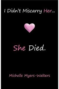 I Didn't Miscarry Her... She Died.