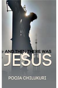 And Then There Was Jesus