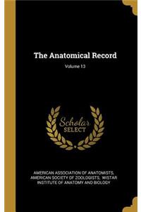 The Anatomical Record; Volume 13