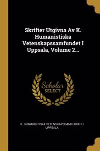 Skrifter Utgivna Av K. Humanistiska Vetenskapssamfundet I Uppsala, Volume 2...