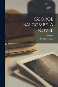 George Balcombe. A Novel