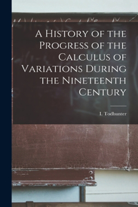 History of the Progress of the Calculus of Variations During the Nineteenth Century