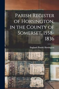 Parish Register of Horsington, in the County of Somerset, 1558-1836