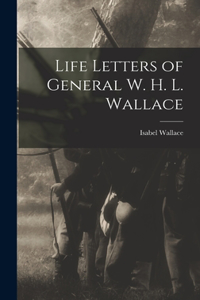 Life Letters of General W. H. L. Wallace