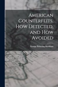 American Counterfeits, How Detected, and How Avoided