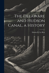 Delaware and Hudson Canal, a History