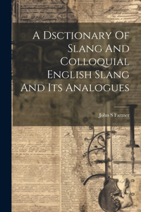 Dsctionary Of Slang And Colloquial English Slang And Its Analogues