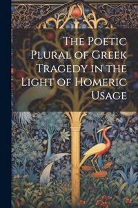 The Poetic Plural of Greek Tragedy in the Light of Homeric Usage