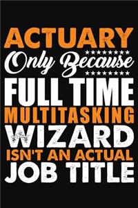 Actuary Only Because Full Time Multitasking Wizard Isnt An Actual Job Title