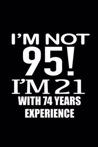 I'm not 95. I'm 21 with 74 years experience.