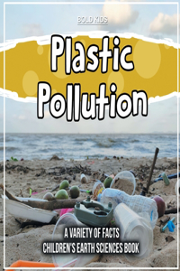 Plastic Pollution A Variety Of Facts Children's Earth Sciences Book