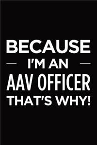Because I'm an AAV Officer that's why