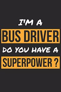 Bus Driver Notebook - I'm A Bus Driver Do You Have A Superpower? - Funny Gift for Bus Driver - Bus Driver Journal