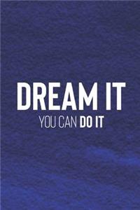 Dream It You Can Do It