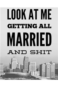 Look At Me Getting All Married and Shit