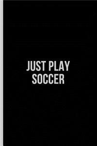 Just Play Soccer