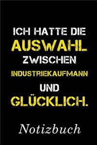 Ich Hatte Die Auswahl Zwischen Industriekaufmann Und Glücklich Notizbuch