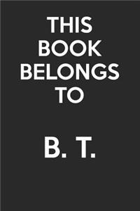 This Book Belongs To B. T.