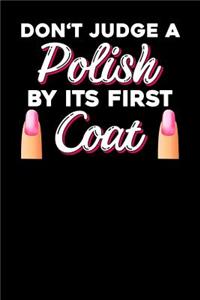 Don't judge a polish by ist first coat: Notebook, 6x9 inches, 120 blank pages in white for Nail Technicians