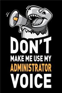 Don't Make Me Use My Administrator Voice